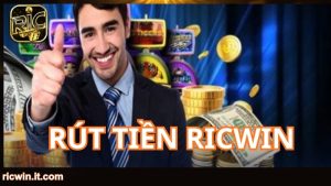 Những điều kiện để rút tiền RICWIN
