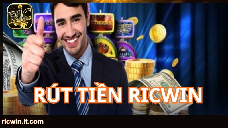 Những điều kiện để rút tiền RICWIN